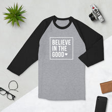 Load image into Gallery viewer, Believe in the good 3/4 sleeve raglan shirt