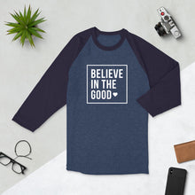 Load image into Gallery viewer, Believe in the good 3/4 sleeve raglan shirt