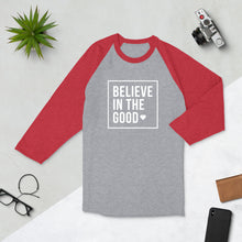 Load image into Gallery viewer, Believe in the good 3/4 sleeve raglan shirt