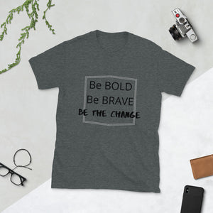 Be Bold. Be Brave. Be the Change
